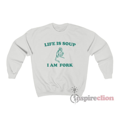Life Is Soup I Am Fork Frog Meme Sweatshirt