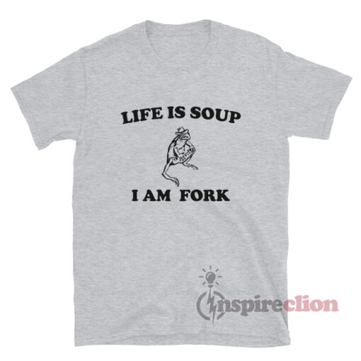 Life Is Soup I Am Fork Frog Meme T-Shirt
