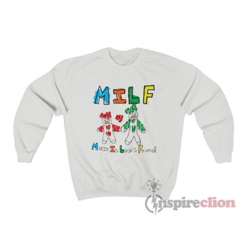 Mario Is Luigi's Friend MILF Funny Sweatshirt
