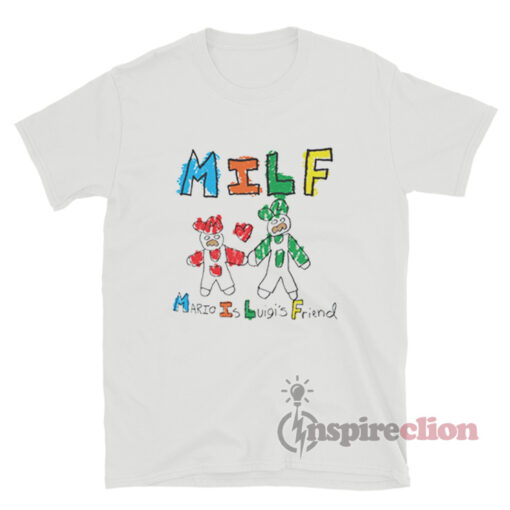 Mario Is Luigi's Friend MILF Funny T-Shirt