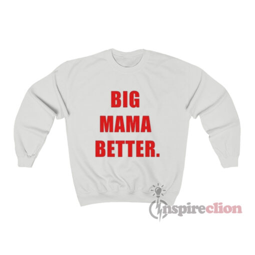 Big Mama Better Sweatshirt