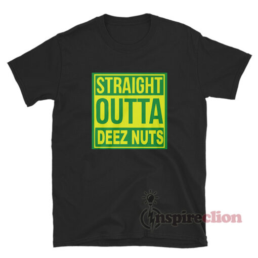 Straight Outta Deez Nuts T-Shirt