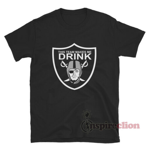 This Team Makes Me Drink Raiders T-Shirt